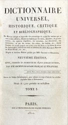 DICTIONNAIRE UNIVERSEL,HISTORIQUE,CRITIQUE ET BIBLIOGRAPHIQUE ou Histoire abregee et impartiale des hommes de toutes les nations, illustres ou fameux par des vertus, des talens, de grandes actions, des inventions, des découvertes, des monumens, ou par des erreurs, des crimes, des forfaits, etc., depuis la plus haute antiquité jusqu'à nos jours ; avec les dieux et les héros de toutes les mythologies ; enrichies des notes et additions des abbés Brotier et Mercier de Saint-Léger, etc... Neuvieme edition. Tome